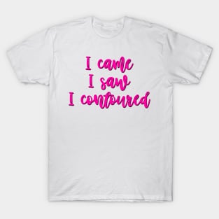 I came, I saw, I contoured T-Shirt